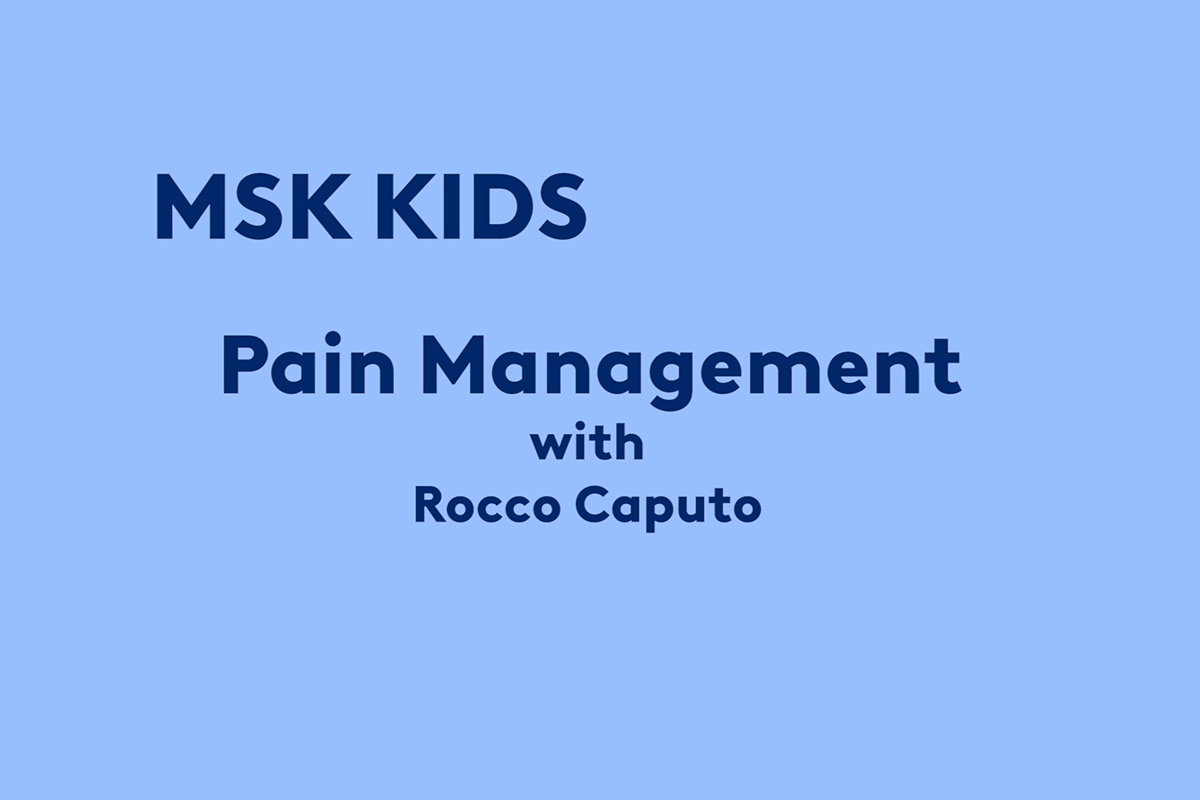 MSK Kids, Pain Management with Rocco Caputo