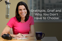 Gratitude, Grief and Why You Don't Have to Choose